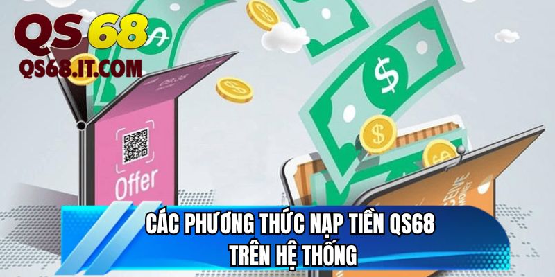 Các phương thức nạp tiền QS68 trên hệ thống