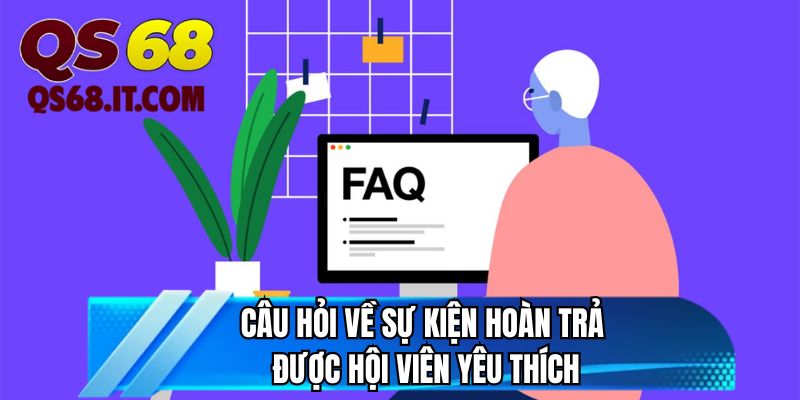Câu hỏi về sự kiện hoàn trả được hội viên yêu thích
