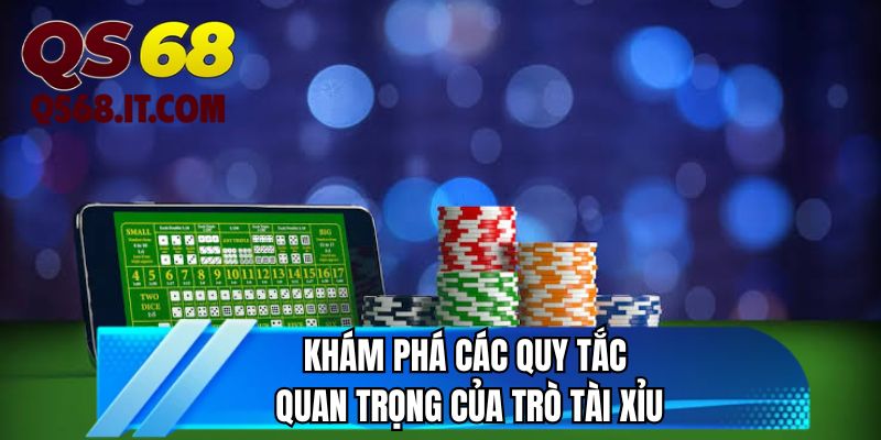 Khám phá các quy tắc quan trọng của trò tài xỉu