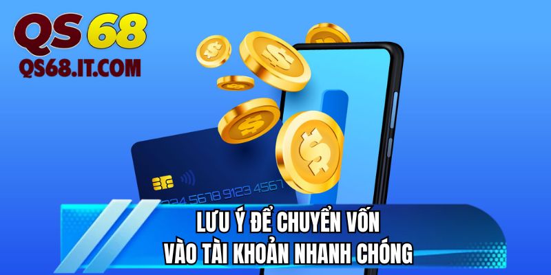 Lưu ý để chuyển vốn vào tài khoản nhanh chóng