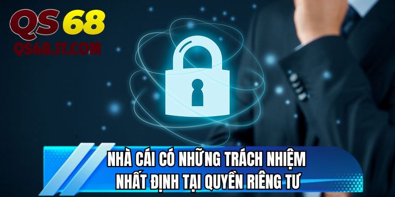 Nhà cái có những trách nhiệm nhất định tại quyền riêng tư
